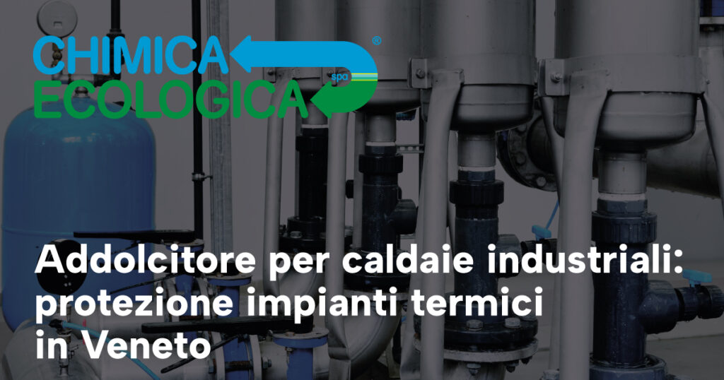 Addolcitore per caldaie industriali: protezione impianti termici in Veneto